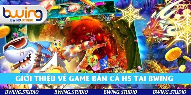 Giới thiệu về game bắn cá H5 tại Bwing Giới thiệu về game bắn cá H5 tại Bwing