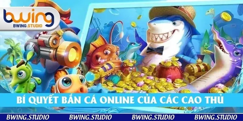 Bí quyết bắn cá online của các cao thủ lão luyện Bí quyết bắn cá online của các cao thủ lão luyện