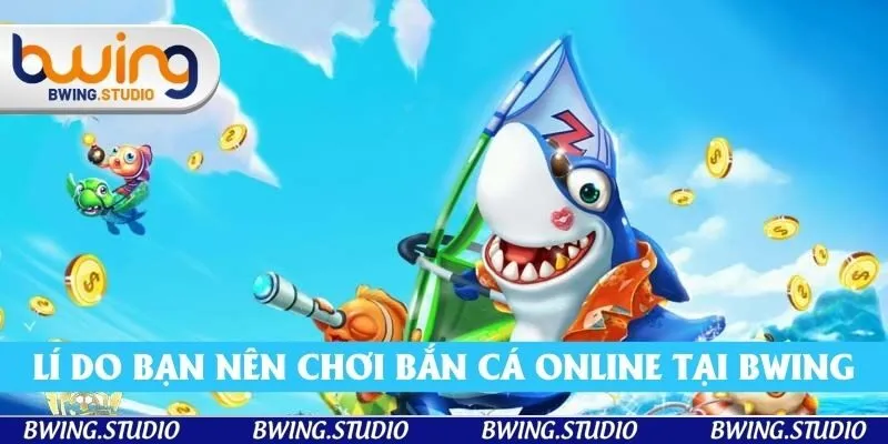 Top các lí do bạn nên tham gia bắn cá online tại bwing Top các lí do bạn nên tham gia bắn cá online tại bwing