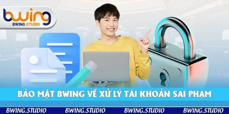 Những trường hợp vi phạm và các biện pháp xử lý từ Bwing Những trường hợp vi phạm và các biện pháp xử lý từ Bwing