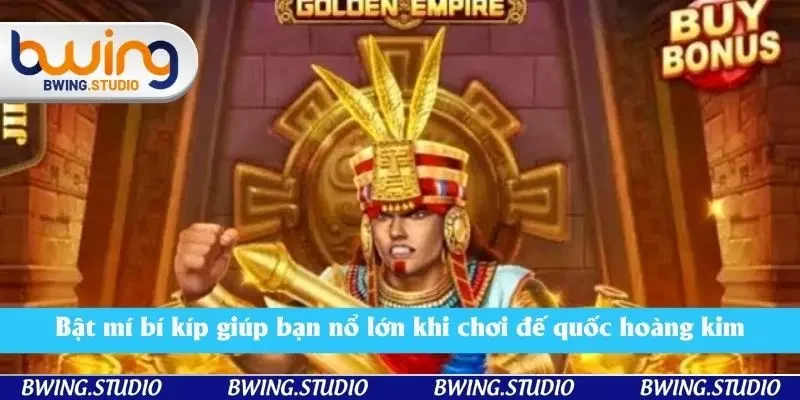 Bật mí bí kíp giúp bạn nổ lớn khi chơi đế quốc hoàng kim Bật mí bí kíp giúp bạn nổ lớn khi chơi đế quốc hoàng kim
