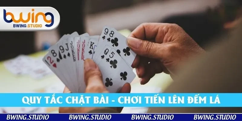 Quy tắc chặt bài trong hướng dẫn chơi tiến lên đếm lá Quy tắc chặt bài trong hướng dẫn chơi tiến lên đếm lá