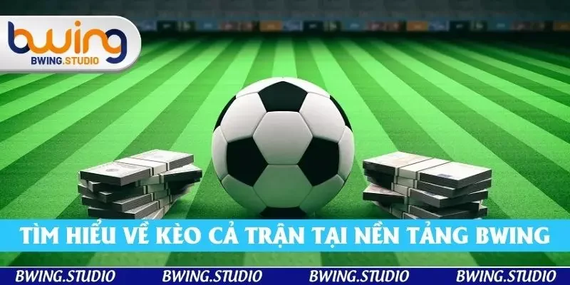 Tìm hiểu rõ hơn về kèo cả trận tại nền tảng thịnh hành Bwing Tìm hiểu rõ hơn về kèo cả trận tại nền tảng thịnh hành Bwing